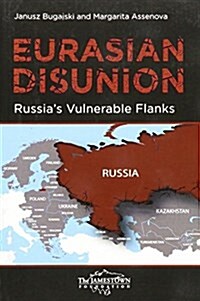 Eurasian Disunion: Russias Vulnerable Flanks (Paperback)