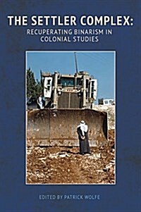 The Settler Complex: Recuperating Binarism in Colonial Studies (Paperback)