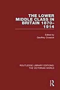 The Lower Middle Class in Britain 1870-1914 (Hardcover)