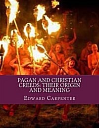 Pagan and Christian Creeds: Their Origin and Meaning (Paperback)