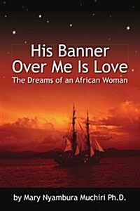 His Banner Over Me Is Love: The Dreams of an African Woman (Paperback)