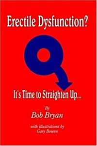 Erectile Dysfunction? Its Time to Straighten Up... (Hardcover)