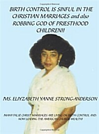 Birth Control is Sinful in the Christian Marriages and also Robbing God of Priesthood Children!! (Paperback)