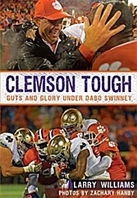 Clemson Tough: Guts and Glory Under Dabo Swinney (Paperback)