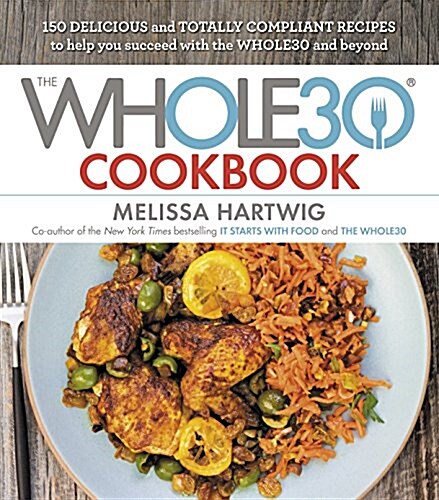 [중고] The Whole30 Cookbook: 150 Delicious and Totally Compliant Recipes to Help You Succeed with the Whole30 and Beyond (Hardcover)