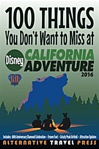 100 Things You Dont Want to Miss at Disney California Adventure 2016 (Paperback)