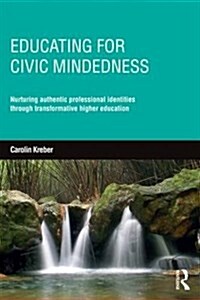 Educating for Civic-Mindedness : Nurturing Authentic Professional Identities Through Transformative Higher Education (Paperback)