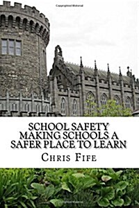 School Safety: Making Schools a Safer Place to Learn (Paperback)