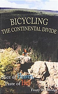 Bicycling the Continental Divide: Slice of Heaven, Taste of Hell (Paperback)