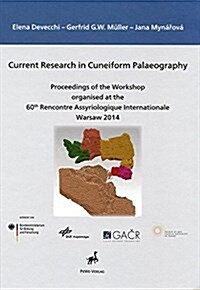 Current Research in Cuneiform Palaeography: Proceedings of the Workshop Organised at the 60th Rencontre Assyriologique Internationale, Warsaw 2014 (Hardcover)