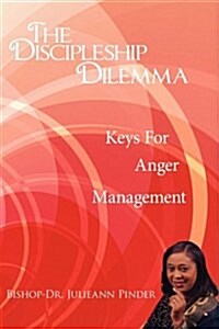 The Discipleship Dilemma: Keys for Anger Management (Paperback)
