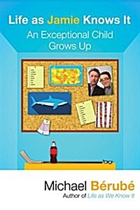 Life as Jamie Knows It: An Exceptional Child Grows Up (Hardcover)