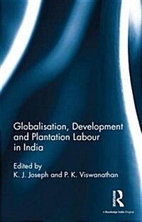 Globalisation, Development and Plantation Labour in India (Hardcover)