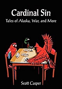 Cardinal Sin: Tales of Alaska, War, and More (Hardcover)