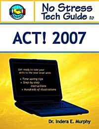 No Stress Tech Guide to Act! 2007 (Paperback)
