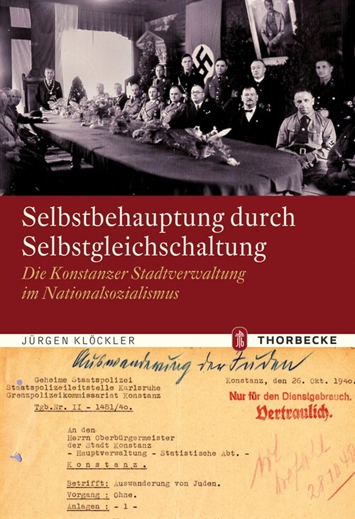 Selbstbehauptung Durch Selbstgleichschaltung: Die Konstanzer Stadtverwaltung Im Nationalsozialismus (Hardcover)