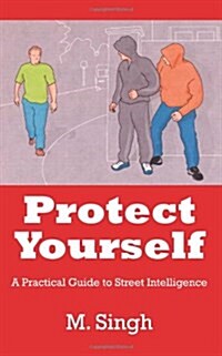 Protect Yourself: A Practical Guide to Street Intelligence (Paperback)