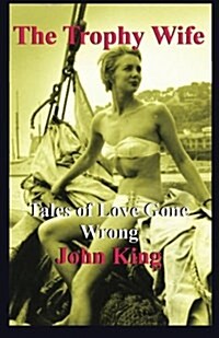 The Trophy Wife: Tales of Love Gone Wrong (Paperback)