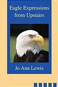 Eagle Expressions from Upstairs (Paperback)