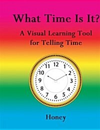 What Time Is It?: A Visual Learning Tool for Telling Time (Paperback)