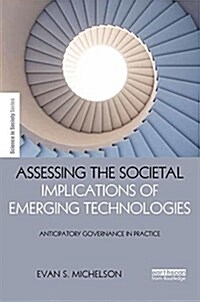 Assessing the Societal Implications of Emerging Technologies : Anticipatory Governance in Practice (Hardcover)