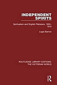 Independent Spirits : Spiritualism and English Plebeians, 1850-1910 (Hardcover)