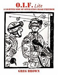 O.I.F.-Lite: A Lighter Side of Operation Iraqi Freedom (Paperback)