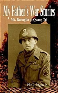 My Fathers War Stories: Mt. Battaglia to Quang Tri (Paperback)