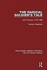 The Radical Soldiers Tale : John Pearman, 1819-1908 (Hardcover)
