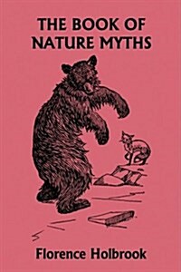 The Book of Nature Myths, Illustrated Edition (Yesterdays Classics) (Paperback)