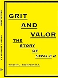 Grit and Valor: The Story of Swale (Paperback)