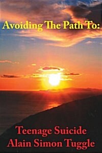 Avoiding the Path to: Teenage Suicide (Paperback)