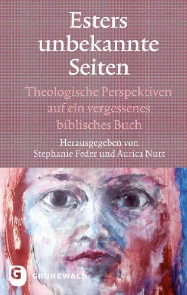 Esters Unbekannte Seiten: Theologische Perspektiven Auf Ein Vergessenes Biblisches Buch. Festschrift Fur Marie-Theres Wacker (Paperback)