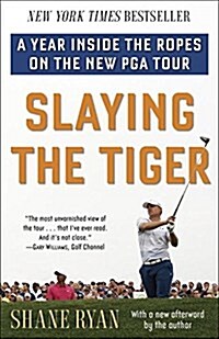 Slaying the Tiger: A Year Inside the Ropes on the New PGA Tour (Paperback)