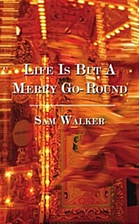 Life Is But A Merry Go-Round (Paperback)