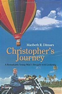Christophers Journey: A Remarkable Young Mans Struggle with Leukemia (Paperback)