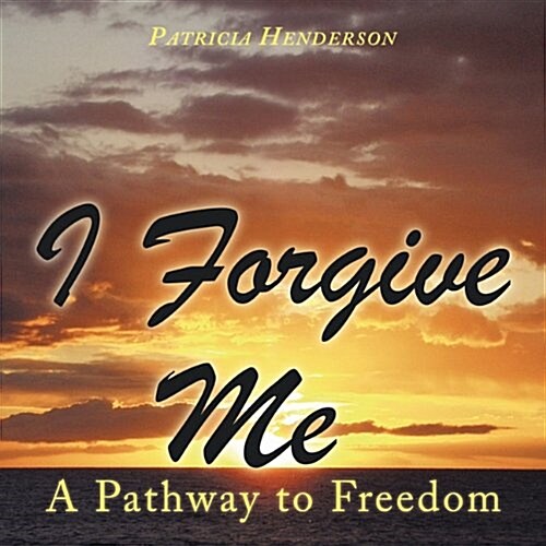 I Forgive Me: A Pathway to Freedom (Paperback)