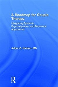 A roadmap for couple therapy : integrating systemic, psychodynamic, and behavioral approaches