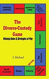 The Divorce-Custody Game: Winning Rules & Strategies of Play (Paperback)