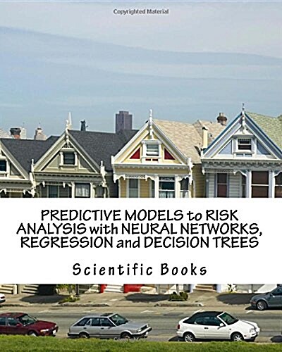 Predictive Models to Risk Analysis With Neural Networks, Regression and Decision Trees (Paperback)