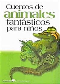 Cuentos de animales fantasticos para ninos/ Fantastic animal stories for children (Paperback)
