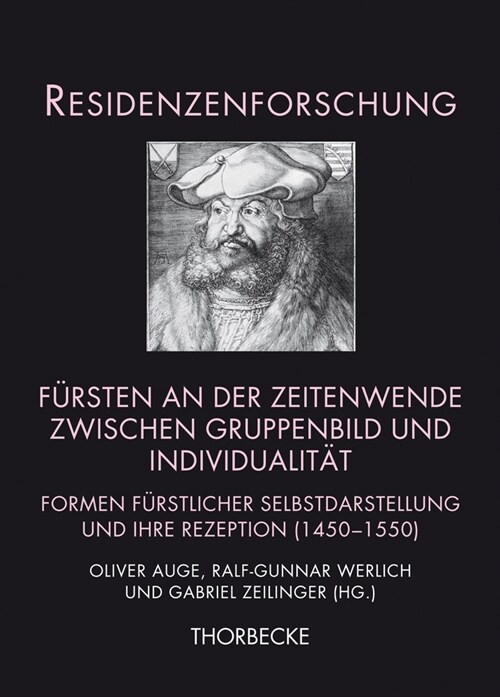 Fursten an Der Zeitenwende Zwischen Gruppenbild Und Individualitat: Formen Furstlicher Selbstdarstellung Und Ihre Rezeption (1450-1550) (Hardcover)