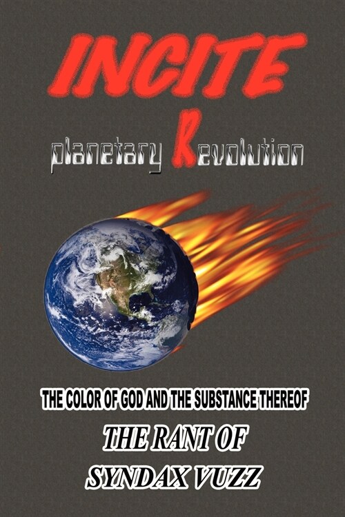 Incite Planetary Revolution: The Color of God and the Substance Thereof (Paperback)