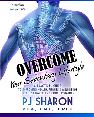 Overcome Your Sedentary Lifestyle: A Practical Guide to Improving Health, Fitness, and Well-Being for Desk Dwellers and Couch Potatoes (Color Edition) (Paperback)