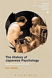 The History of Japanese Psychology : Global Perspectives, 1875-1950 (Hardcover)