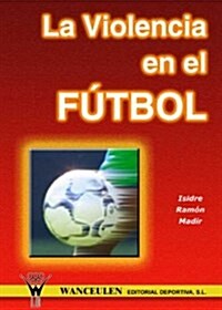 La Violencia En El Futbol/ Violence in Soccer (Paperback)