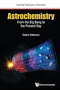 Astrochemistry: From the Big Bang to the Present Day (Paperback)