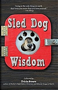 Sled Dog Wisdom: Humorous and Heartwarming Tales of Alaskas Mushers, Rev. 2nd Ed (Paperback, 2, Revised)
