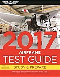 [중고] Airframe Test Guide 2017: The ˝Fast-Track˝ to Study for and Pass the Aviation Maintenance Technician Knowledge Exam (Paperback, 2017)