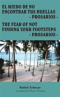 El Miedo de No Encontrar Tus Huellas - Prosarios -: The Fear of Not Finding Your Footsteps - Prosarios - (Paperback)